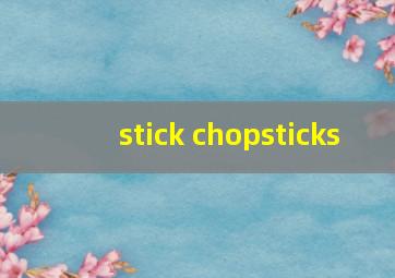 stick chopsticks